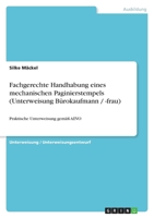 Fachgerechte Handhabung eines mechanischen Paginierstempels (Unterweisung Bürokaufmann / -frau) 3640928504 Book Cover