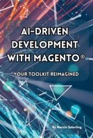 AI-Driven Development with Magento®: Your Toolkit Reimagined B0F1X2YB94 Book Cover