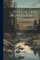 Eclogae Ex Q. Horatii Flacci Poematibus (Latin Edition) 102280281X Book Cover