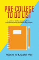 Pre-College to Do List: A Guide for Families Preparing for the College Application and Scholarship Process! 1979616167 Book Cover