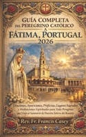 GUIA COMPLETA DEL PEREGRINO CATOLICO A FATIMA, PORTUGAL 2026 (Spanish Edition) B0H23NV958 Book Cover