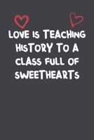 Love Is Teaching History To A Class Full Of Sweethearts: Lined Notebook Gift For Women Girlfriend Or Mother Affordable Valentine's Day Gift Journal Blank Ruled Papers, Matte Finish cover 1661244335 Book Cover