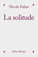 La solitude: Ses peines et ses richesses 2226251723 Book Cover