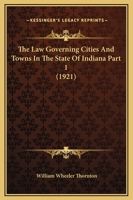 The Law Governing Cities And Towns In The State Of Indiana Part 1 1120967163 Book Cover