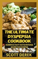 The Ultimate Dyspepsia Cookbook: Numerous Tasty And Nutritional Recipes For Dyspepsia B095LFLRJJ Book Cover