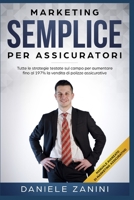 Marketing Semplice Per Assicuratori: Tutte le Stategie testate Sul Campo per aumentare fino al 197% la Vendita di Polizze Assicurative 1097342123 Book Cover