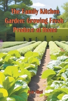 The Family Kitchen Garden: Growing Fresh Produce at Home B0C1JFQC2C Book Cover