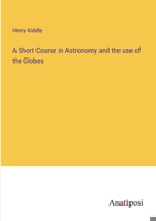 A Short Course in Astronomy and the use of the Globes 3382104148 Book Cover