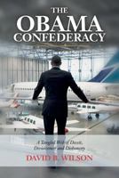 The Obama Confederacy: A Tangled Web of Deceit, Divisiveness and Dishonesty 1530333679 Book Cover