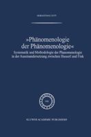 Phanomenologie Der Phanomenologie: Systematik Und Methodologie Der Phanomenologie in Der Auseinandersetzung Zwischen Husserl Und Fink 9401039410 Book Cover