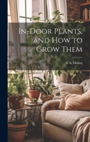 In-Door Plants, and How to Grow Them 1022767941 Book Cover