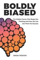 Boldly Biased: How We Fool Ourselves B0CQTR99ZK Book Cover