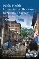 Public Health Humanitarian Responses to Natural Disasters (Routledge Humanitarian Studies) 1138953709 Book Cover