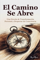 El Camino Se Abre: Una Novela de Transformación Personal y Despertar de Consciencia (Spanish Edition) B0GM75TL2G Book Cover