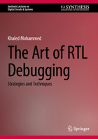 The Art of RTL Debugging: Strategies and Techniques (Synthesis Lectures on Digital Circuits & Systems) 3032158796 Book Cover