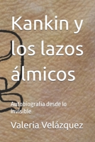 Kankin y los lazos álmicos: Autobiografía desde lo invisible (Spanish Edition) B0GV232H5Q Book Cover