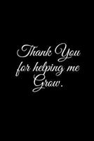 Thank You for helping me Grow.: A Wide Ruled Notebook 1729151574 Book Cover