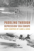 Paddling Through Depression-Era Europe: Eight Countries by Canoe & Kayak 1732268010 Book Cover