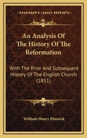 An Analysis Of The History Of The Reformation, With The Prior And Subsequent History Of The English Church, With Questions For Examination 1246043297 Book Cover