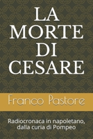 LA MORTE DI CESARE: Radiocronaca in napoletano, dalla curia di Pompeo B095GRWLQT Book Cover