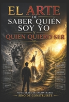 EL ARTE DE SABER QUIEN SOY YO Y QUIEN QUIERO SER? (Spanish Edition) B0F2FPXNKX Book Cover