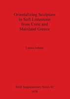 Orientalizing sculpture in soft limestone from Crete and mainland Greece (BAR supplementary series) 0860540162 Book Cover