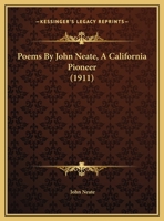 Poems By John Neate, A California Pioneer 1354896661 Book Cover