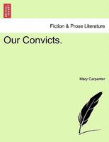 Our Convicts (2 Vols in 1) 1241472289 Book Cover