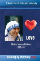 Philosophy of Beauty: Love: Mother Teresa of Kolkata 1910 - 1997 B0GWMLQRQQ Book Cover