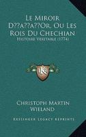 Le Miroir D'Or Ou Les Rois Du Chechian: Histoire Veritable... 1104776898 Book Cover