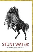 Stunt Water : The Work of Buddy Wakefield 1638341494 Book Cover