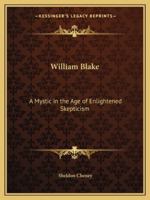 William Blake: A Mystic in the Age of Enlightened Skepticism 1162906278 Book Cover