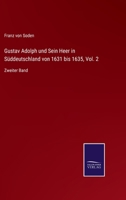 Gustav Adolph und Sein Heer in Süddeutschland von 1631 bis 1635, Vol. 2: Zweiter Band 3752527528 Book Cover