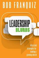 Leadership Blurbs: Bite Sized Strategies for a Growing Church 0977204766 Book Cover