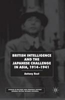 British Intelligence and the Japanese Challenge in Asia, 1914-1941 1349425982 Book Cover