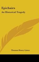 Epichairs: An Historical Tragedy 1163228583 Book Cover
