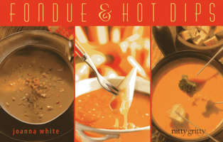 Fondue and Hot Dips (Nitty Gritty Cookbooks) (Nitty Gritty Cookbooks) 1558672540 Book Cover