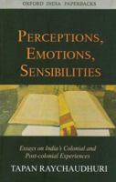 Perceptions, Emotions, Sensibilities: Essays on India's Colonial and Post-colonial Experiences (Oxford India Collection) 0195648633 Book Cover