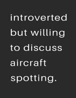 Introvert But Willing to Discuss Aircraft Spotting: 7.44 x 9.69 100 pages 50 sheets Composition Notebook College Ruled Book 1097536823 Book Cover