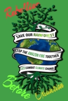 Rain Forest, Amazon Fires & Climate Change: Save the rainforest stop the amazon fire and together lets combat climate change.bring down global ... lets bring the rebellion b4 extinction 1692574345 Book Cover