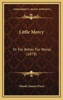 Little Mercy; or, For Better, For Worse. 1165430940 Book Cover