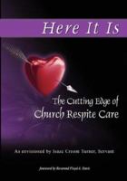 Here It Is: The Cutting Edge of Respite Care 0979697840 Book Cover