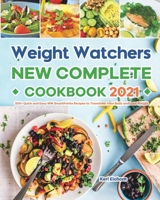 Weight Watchers New Complete Cookbook 2021: 200+ Quick and Easy WW SmartPoints Recipes to Transform Your Body and Lose Weight 1801212104 Book Cover