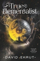 True Elementalist (Elwin Escari Chronicles) B0G821NRF4 Book Cover