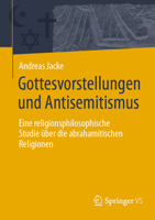 Gottesvorstellungen und Antisemitismus: Eine religionsphilosophische Studie über die abrahamitischen Religionen (German Edition) 3658521058 Book Cover