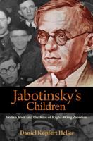 Jabotinsky's Children: Polish Jews and the Rise of Right-Wing Zionism 0691197121 Book Cover