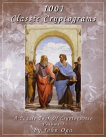 1001 Classic Cryptograms: A Puzzle Book Of Cryptoquotes: Volume 1 1687034141 Book Cover