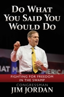 Do What You Said You Would Do: The Conservatives in Congress Who Laid the Groundwork for President Trump and Helped Drain the Swamp 1637581459 Book Cover