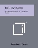 Penn State Yankee: The Autobiography of Fred Lewis Pattee 1258202697 Book Cover