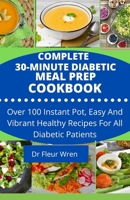 Complete 30-Minute Diabetic Meal Prep Cookbook: Over 100 instant pot, easy and vibrant healthy recipes for all diabetic patients B08N3GGTBJ Book Cover